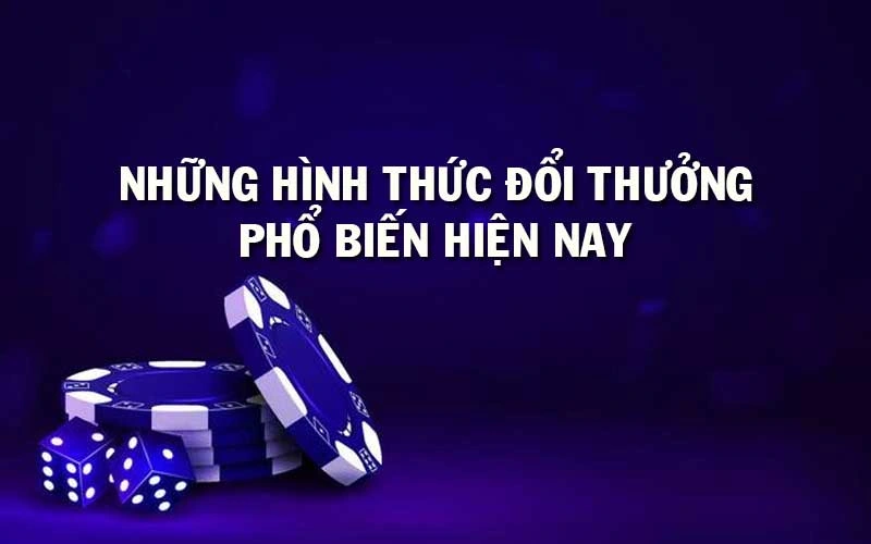 Những hình thức đổi thưởng phổ biến hiện nay